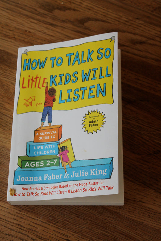 How to Talk So Little Kids Will Listen : A Survival Guide to Life With Children